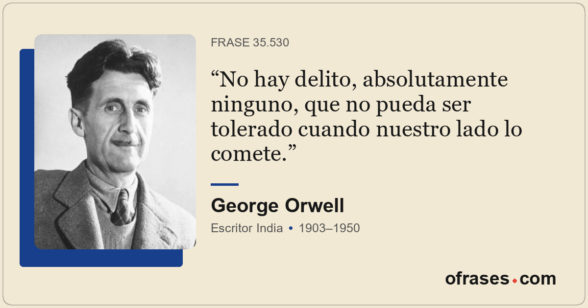 No hay delito, absolutamente ninguno, que no pueda ser tolerado cuando nuestro l...