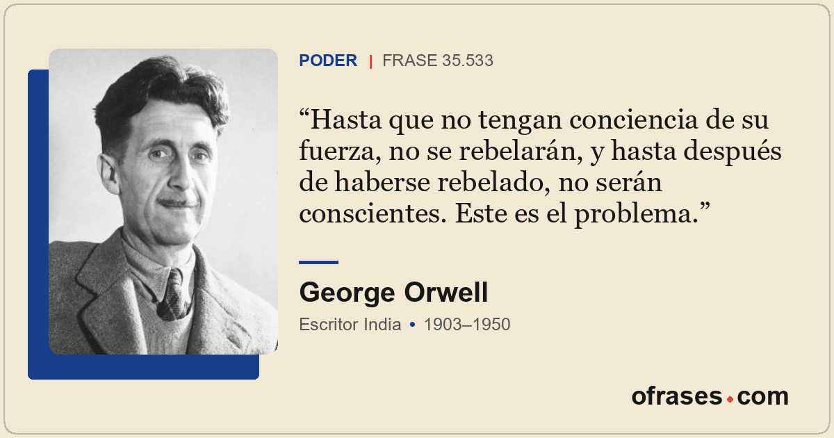 Hasta que no tengan conciencia de su fuerza, no se rebelarán, y hasta después de...