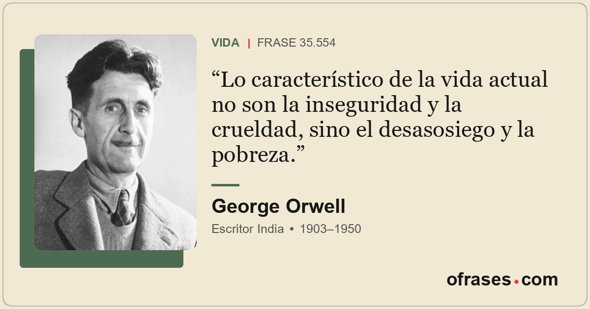 Lo característico de la vida actual no son la inseguridad y la crueldad, sino el...
