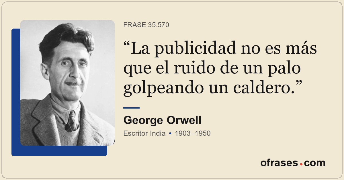 La publicidad no es más que el ruido de un palo golpeando un caldero.