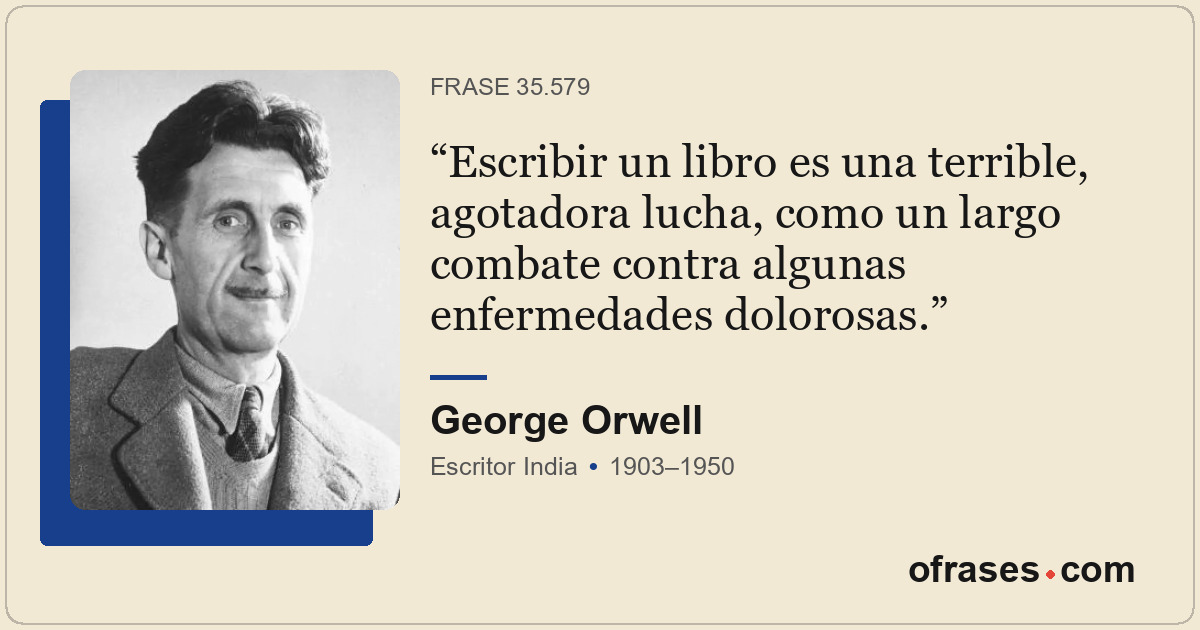 Escribir un libro es una terrible, agotadora lucha, como un largo combate contra...