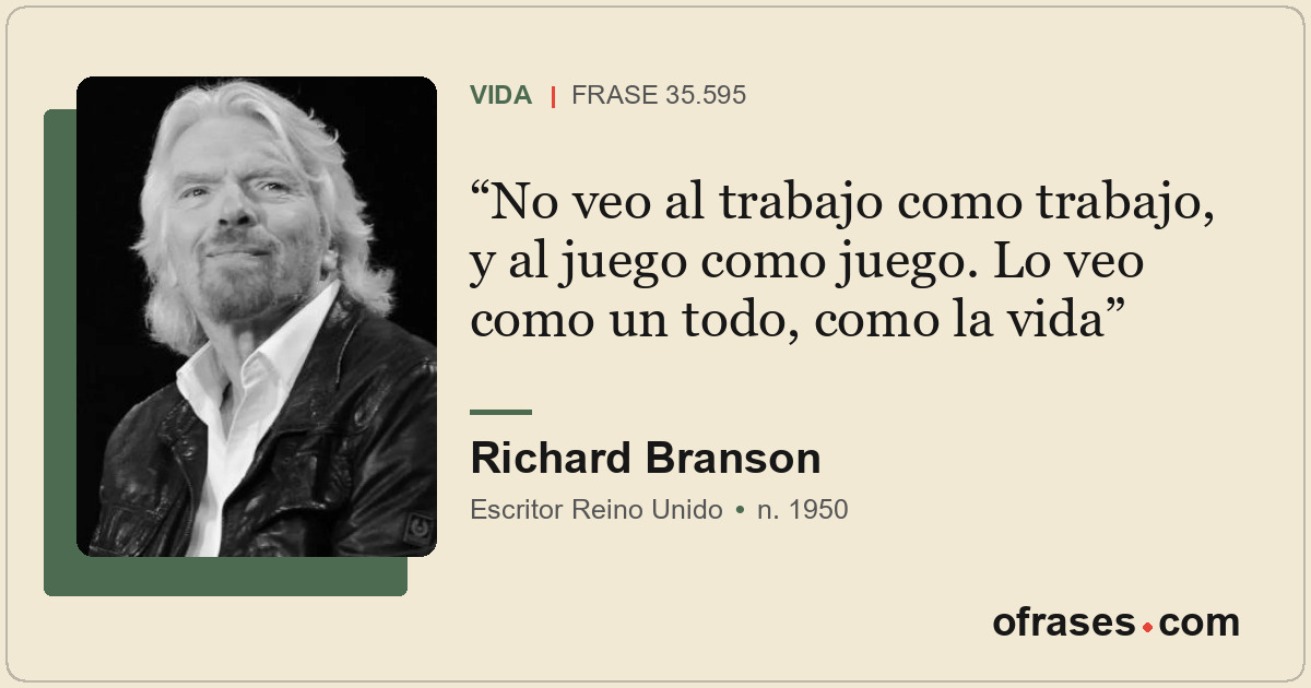 No veo al trabajo como trabajo, y al juego como juego. Lo veo como un todo, como...
