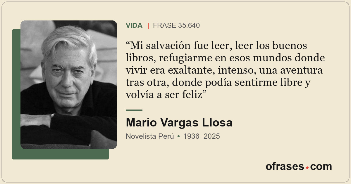 Mi salvación fue leer, leer los buenos libros, refugiarme en esos mundos donde v...