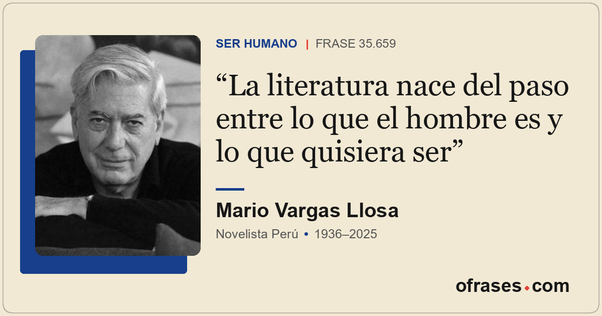 La literatura nace del paso entre lo que el hombre es y lo que quisiera ser