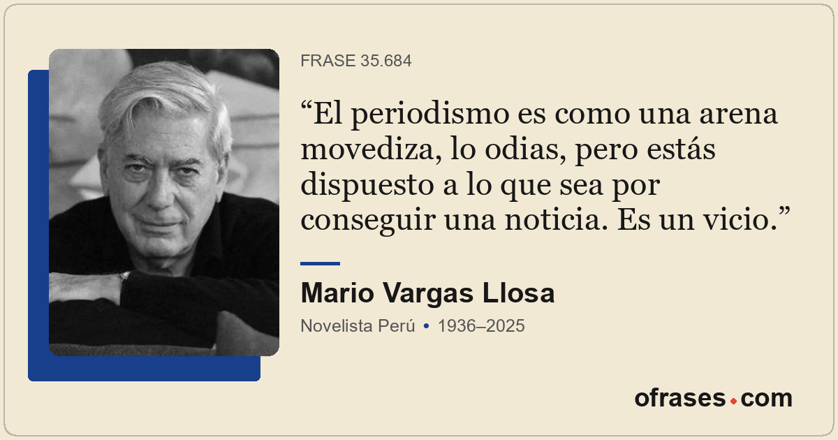 El periodismo es como una arena movediza, lo odias, pero estás dispuesto a lo qu...