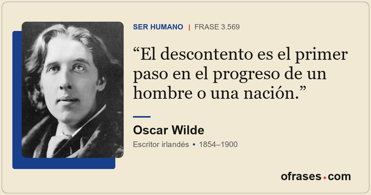 El descontento es el primer paso en el progreso de un hombre o una nación.