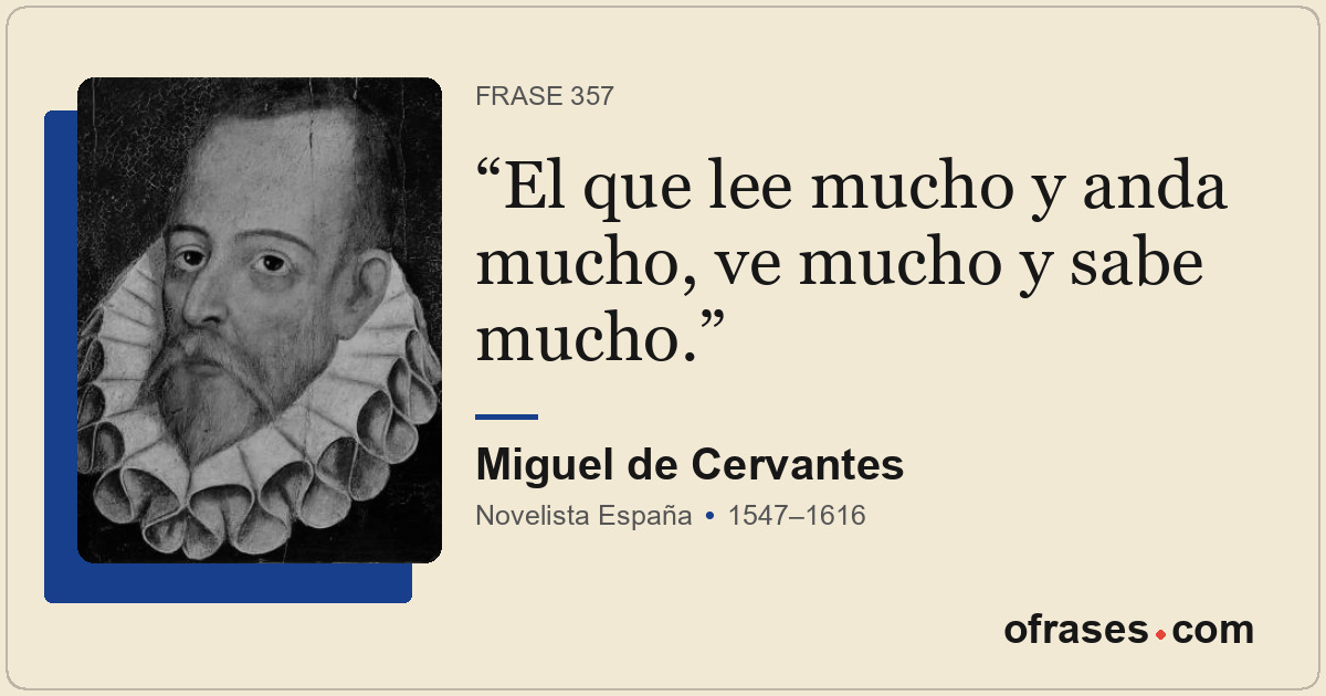 El que lee mucho y anda mucho, ve mucho y sabe mucho.