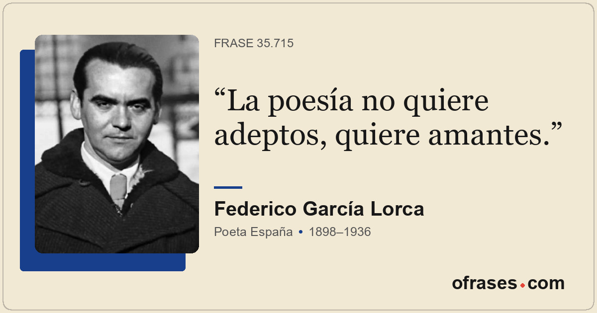 La poesía no quiere adeptos, quiere amantes.