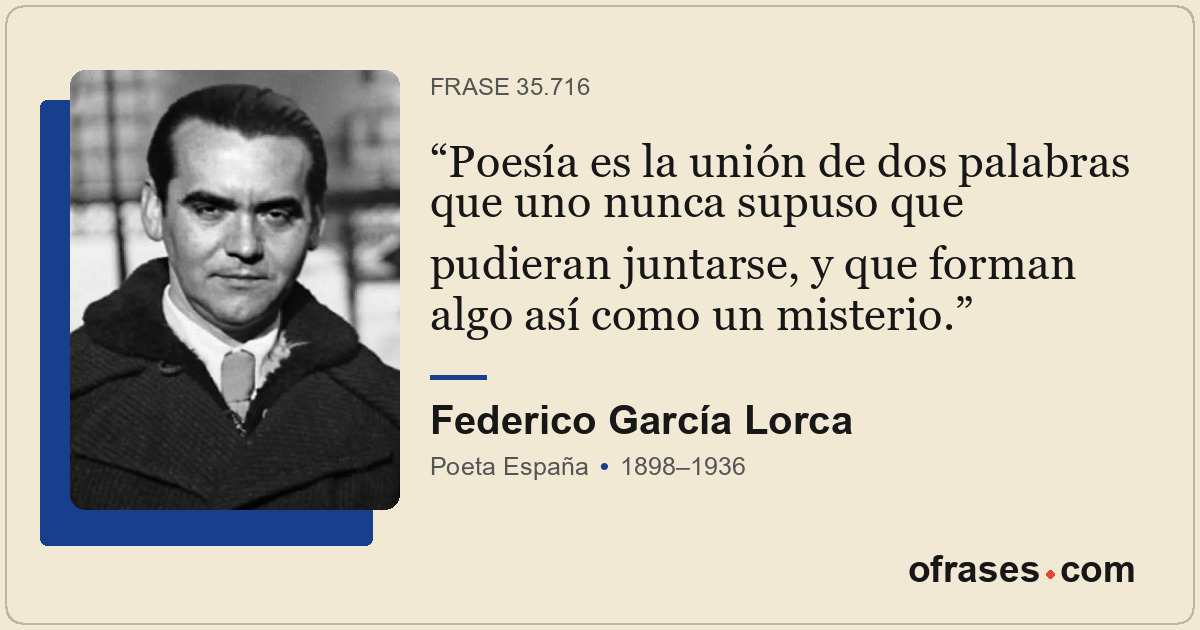 Poesía es la unión de dos palabras que uno nunca supuso que pudieran juntarse, y...