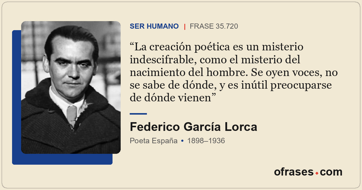 La creación poética es un misterio indescifrable, como el misterio del nacimient...