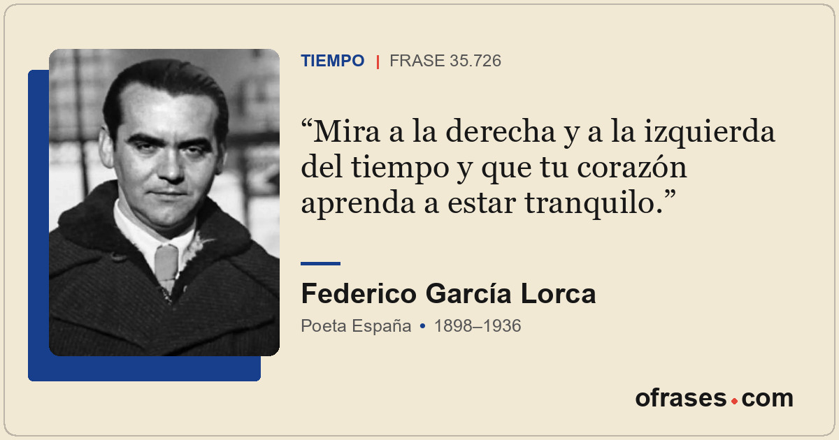 Mira a la derecha y a la izquierda del tiempo y que tu corazón aprenda a estar t...