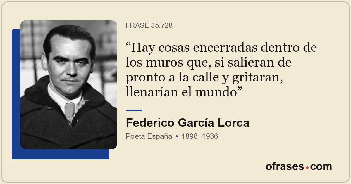 Hay cosas encerradas dentro de los muros que, si salieran de pronto a la calle y...