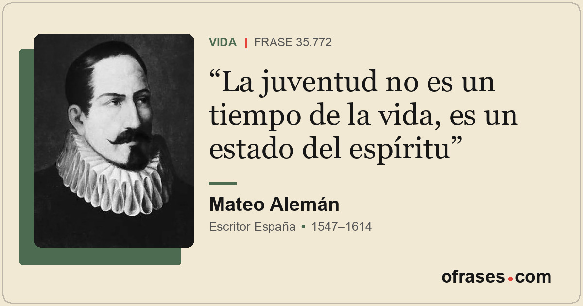 La juventud no es un tiempo de la vida, es un estado del espíritu