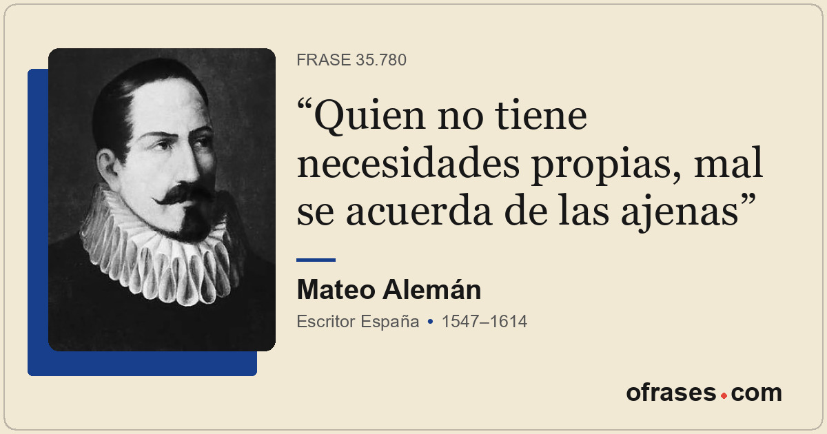 Quien no tiene necesidades propias, mal se acuerda de las ajenas