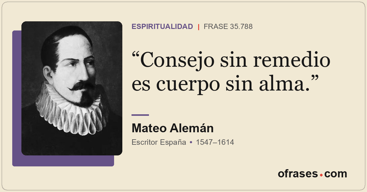 Consejo sin remedio es cuerpo sin alma.