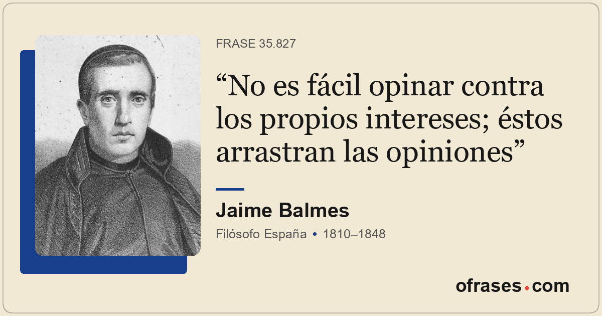 No es fácil opinar contra los propios intereses; éstos arrastran las opiniones