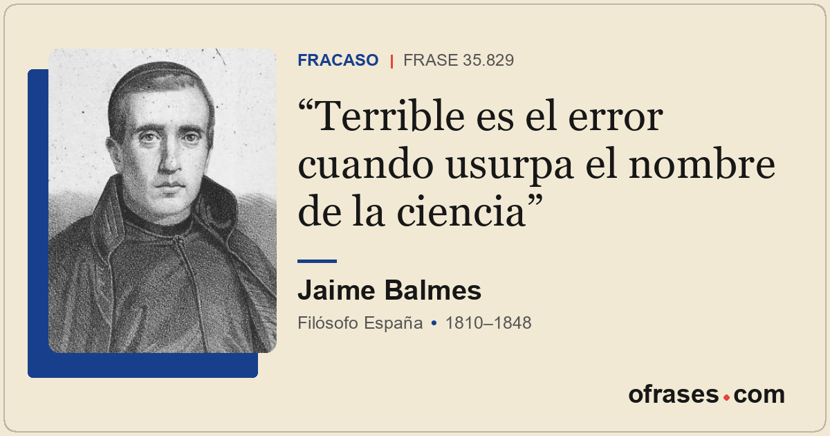 Terrible es el error cuando usurpa el nombre de la ciencia