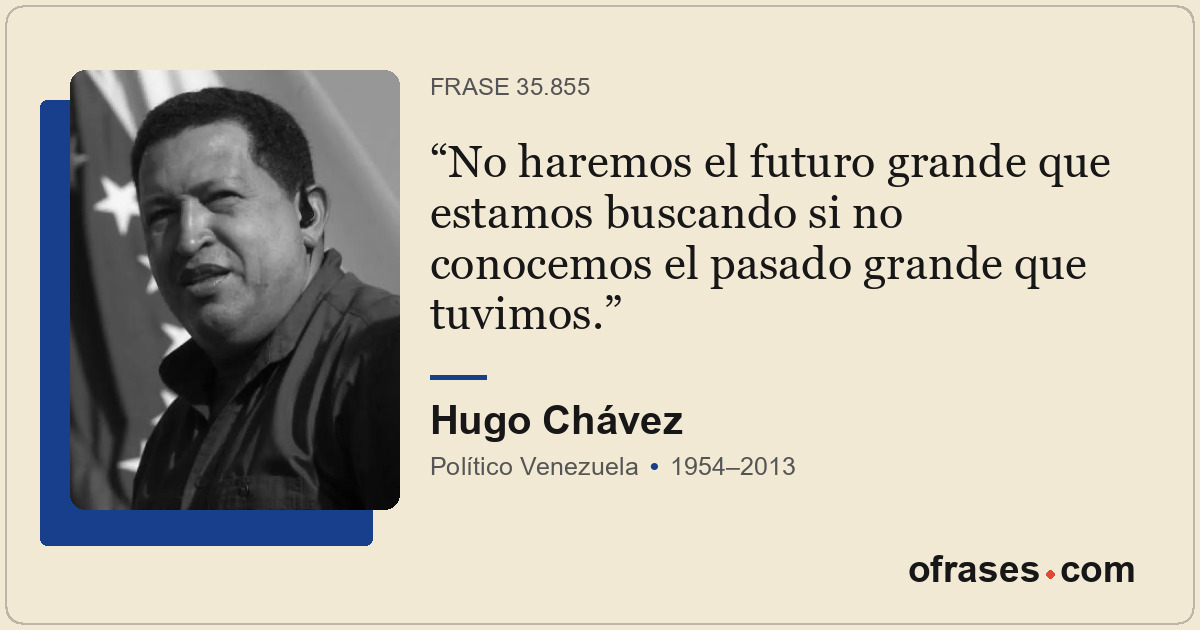 No haremos el futuro grande que estamos buscando si no conocemos el pasado grand...