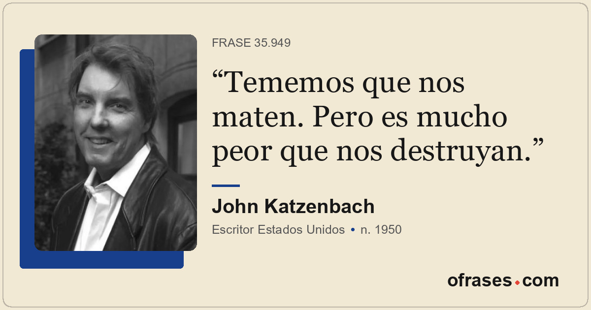 Tememos que nos maten. Pero es mucho peor que nos destruyan.