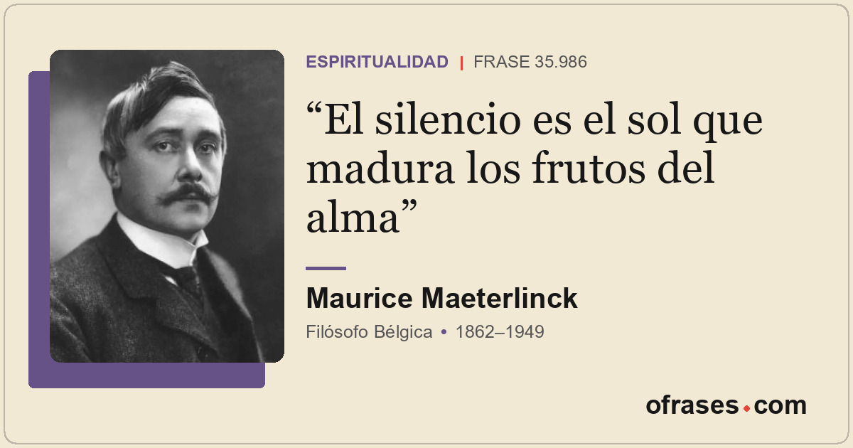 El silencio es el sol que madura los frutos del alma