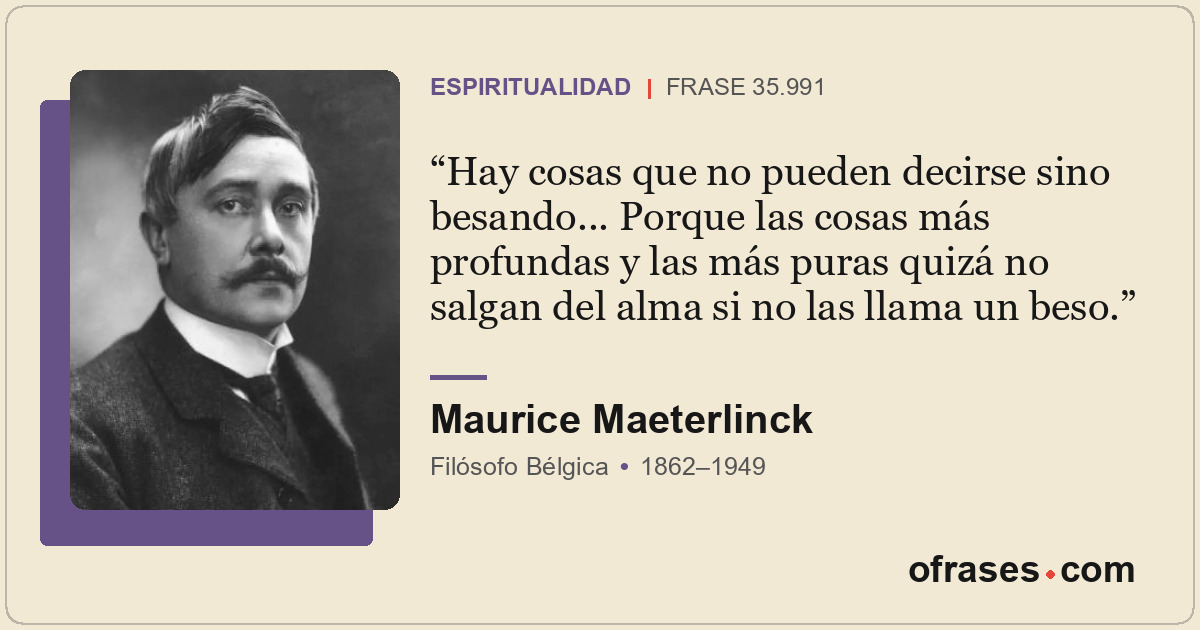 Hay cosas que no pueden decirse sino besando... Porque las cosas más profundas y...