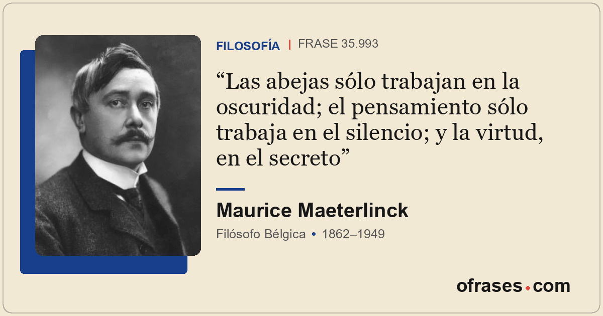 Las abejas sólo trabajan en la oscuridad; el pensamiento sólo trabaja en el sile...