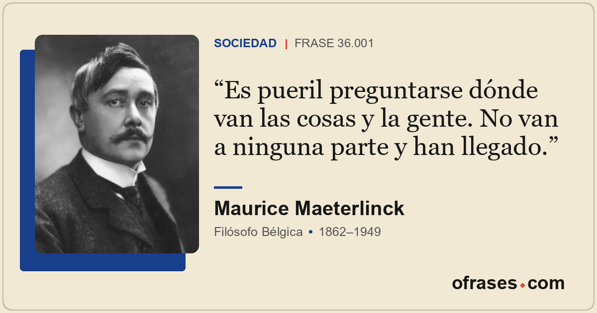 Es pueril preguntarse dónde van las cosas y la gente. No van a ninguna parte y h...