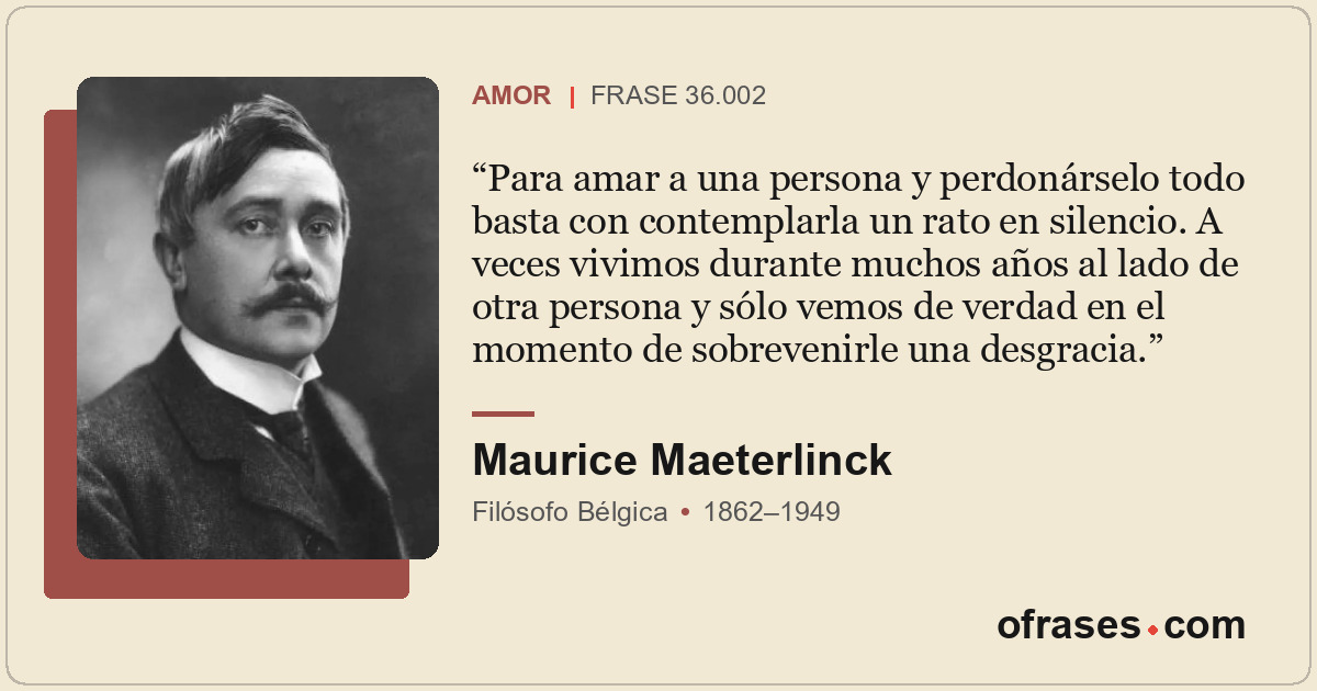 Para amar a una persona y perdonárselo todo basta con contemplarla un rato en si...
