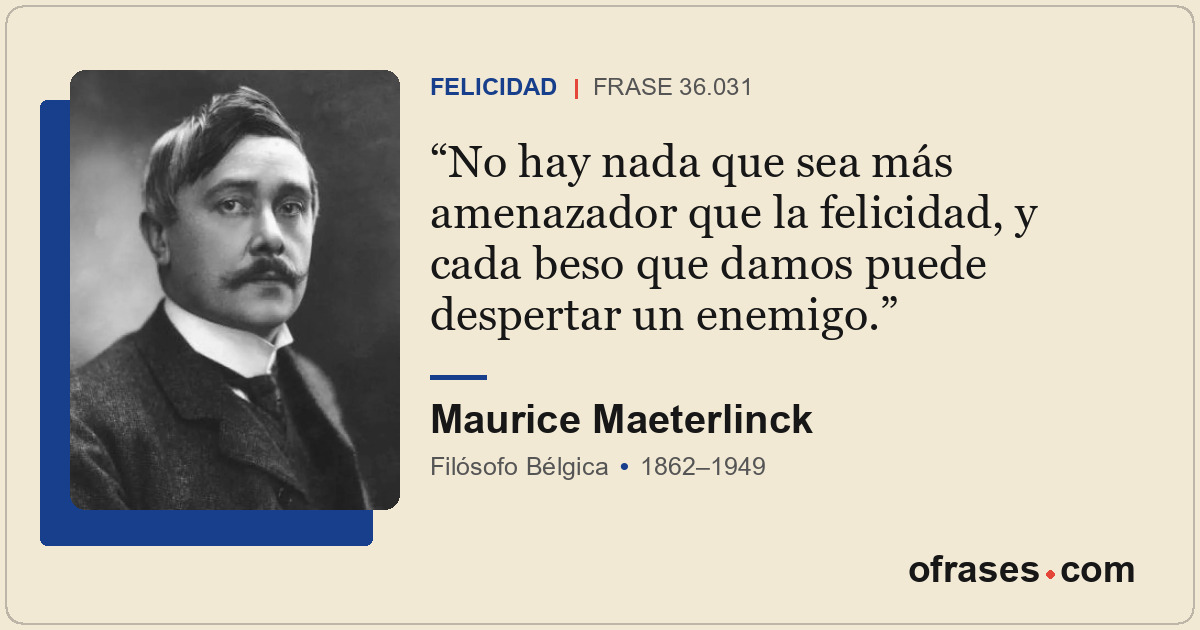 No hay nada que sea más amenazador que la felicidad, y cada beso que damos puede...