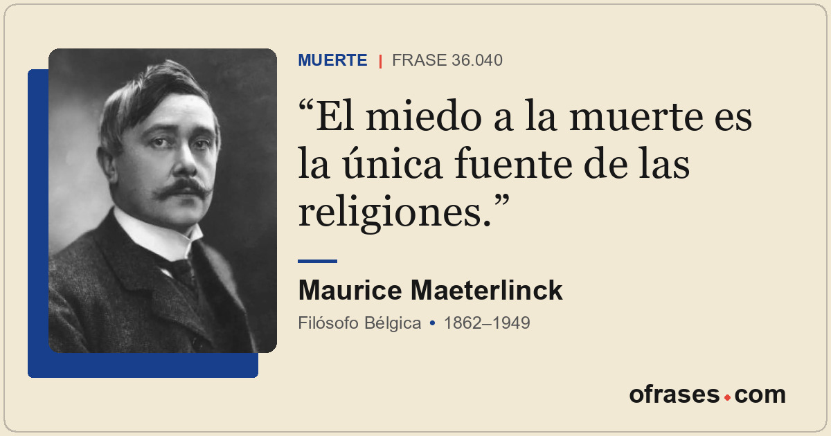 El miedo a la muerte es la única fuente de las religiones.