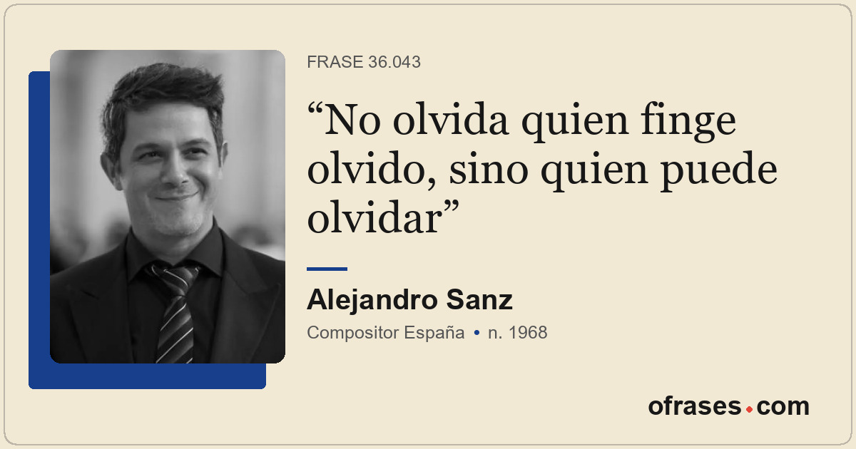 No olvida quien finge olvido, sino quien puede olvidar