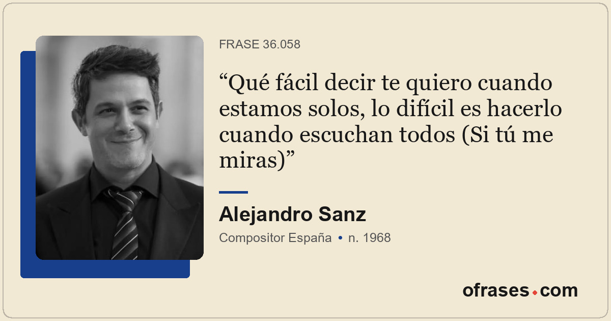 Qué fácil decir te quiero cuando estamos solos, lo difícil es hacerlo cuando esc...