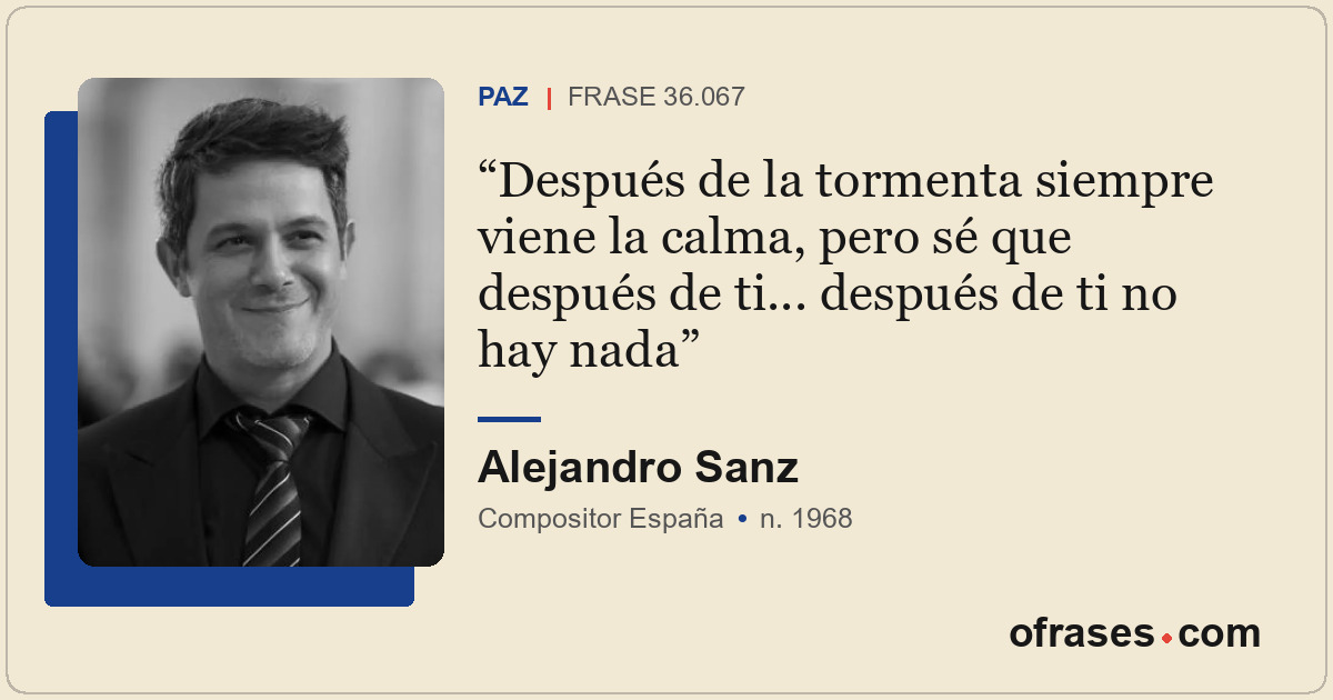 Después de la tormenta siempre viene la calma, pero sé que después de ti... desp...