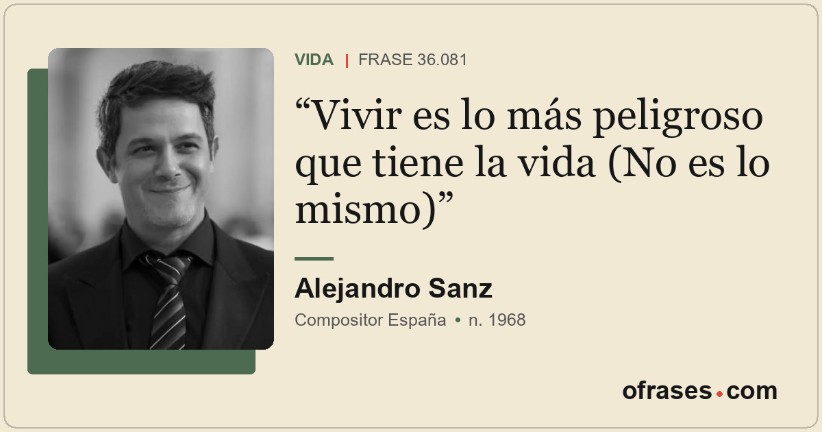 Vivir es lo más peligroso que tiene la vida (No es lo mismo)