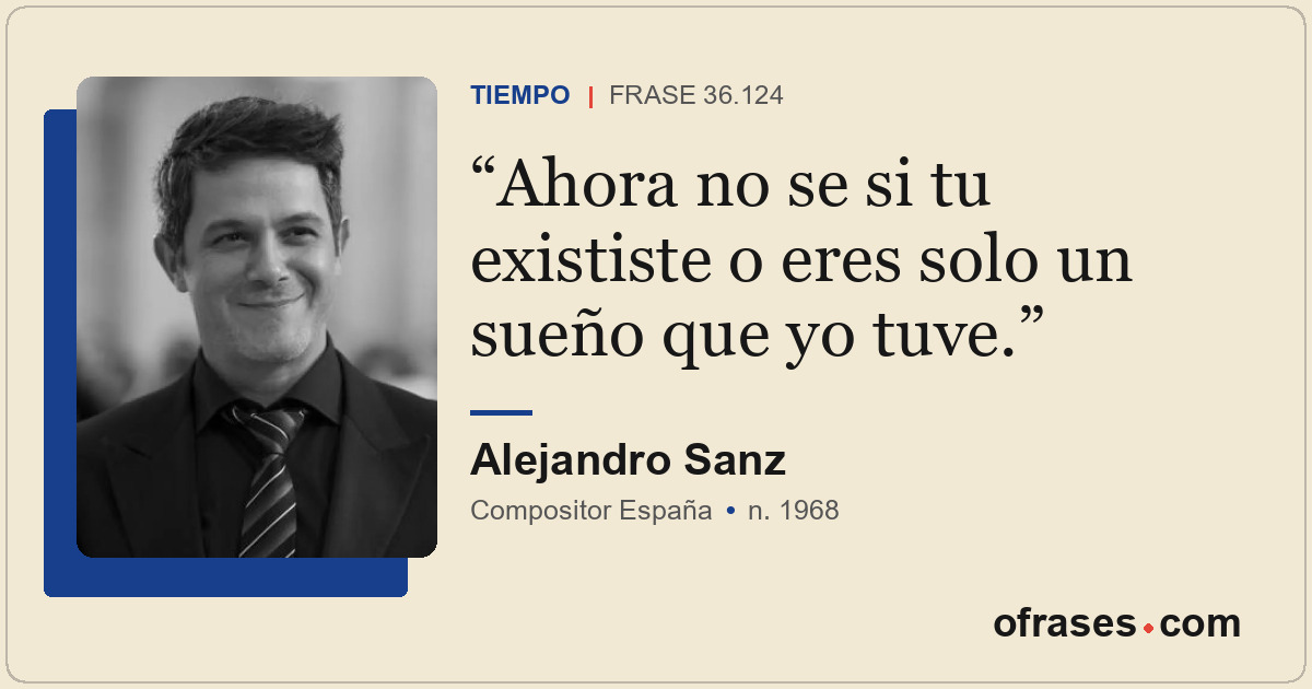 Ahora no se si tu exististe o eres solo un sueño que yo tuve.