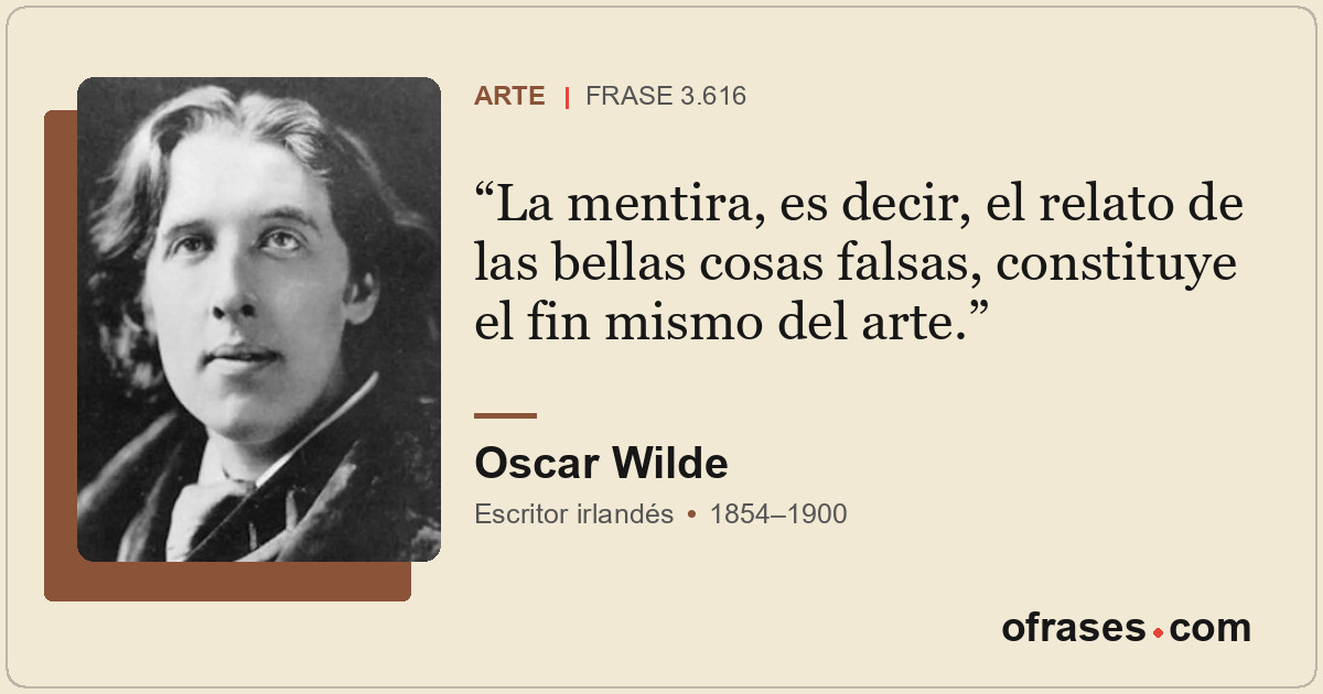 La mentira, es decir, el relato de las bellas cosas falsas, constituye el fin mi...