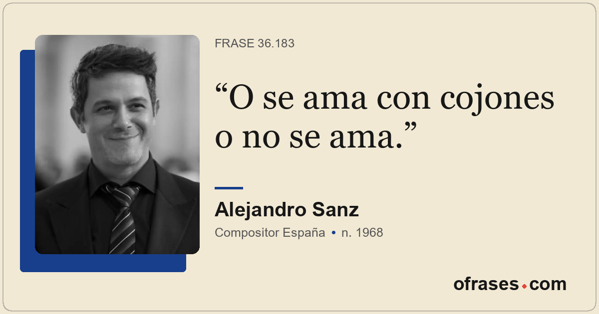 O se ama con cojones o no se ama.