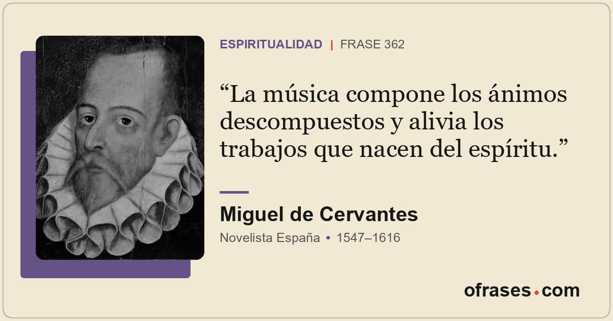 La música compone los ánimos descompuestos y alivia los trabajos que nacen del e...