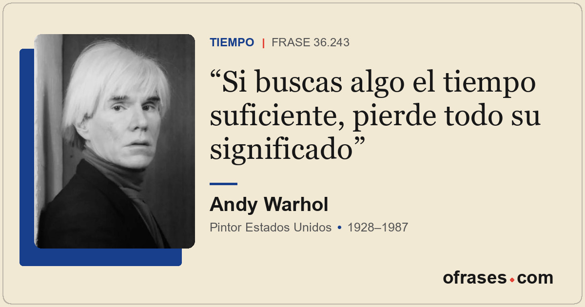 Si buscas algo el tiempo suficiente, pierde todo su significado