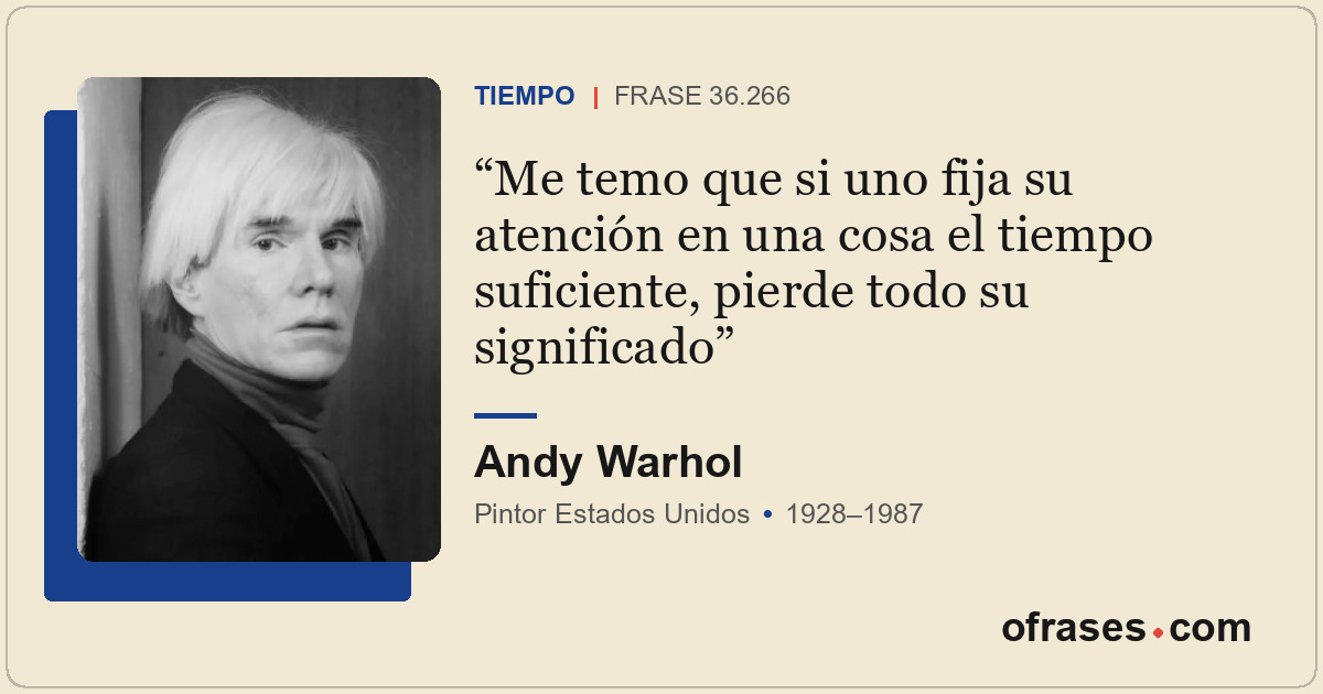 Me temo que si uno fija su atención en una cosa el tiempo suficiente, pierde tod...