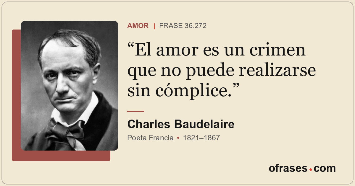 El amor es un crimen que no puede realizarse sin cómplice.