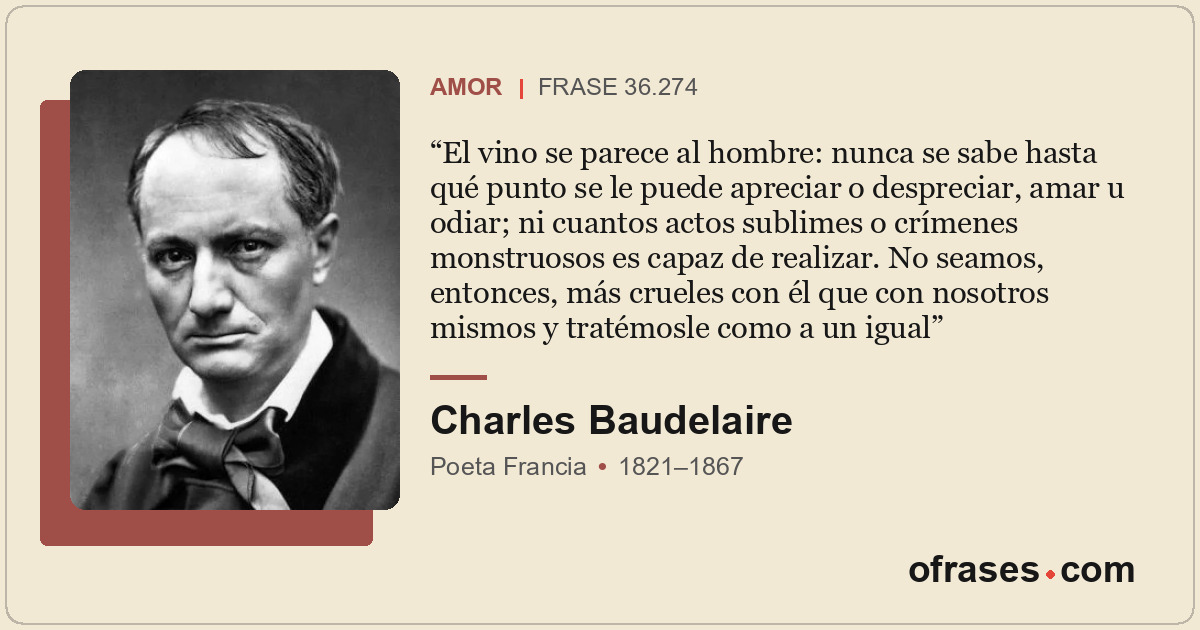 El vino se parece al hombre: nunca se sabe hasta qué punto se le puede apreciar...