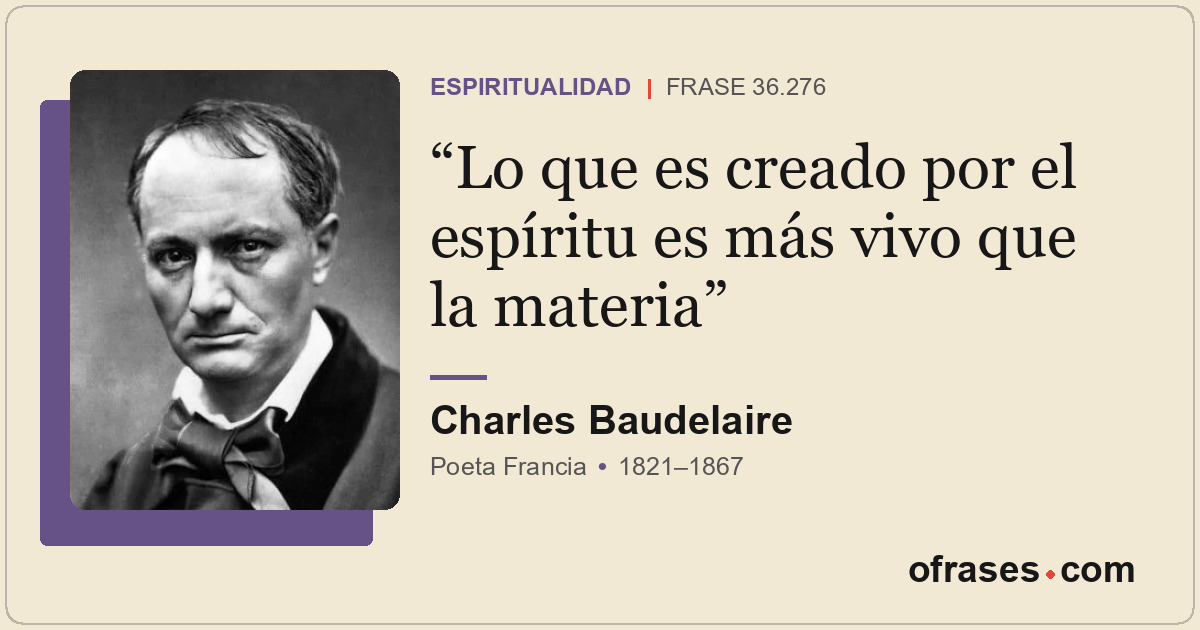 Lo que es creado por el espíritu es más vivo que la materia