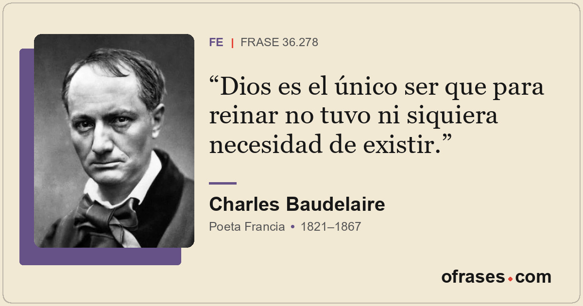 Dios es el único ser que para reinar no tuvo ni siquiera necesidad de existir.