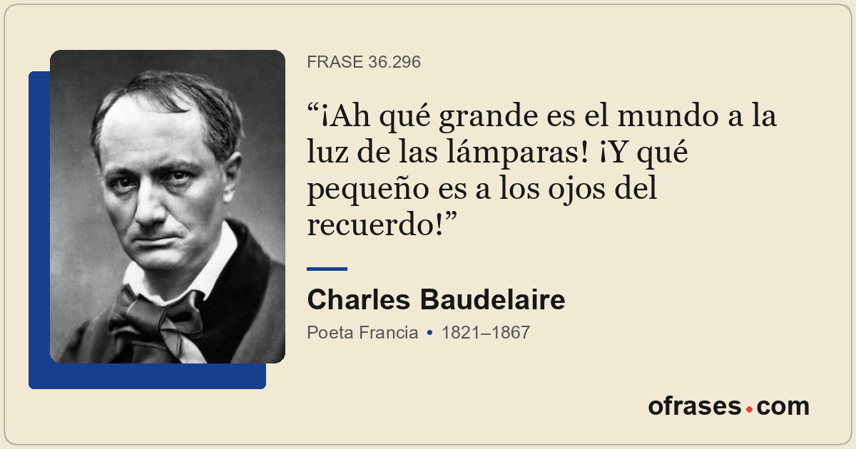 ¡Ah qué grande es el mundo a la luz de las lámparas! ¡Y qué pequeño es a los ojo...