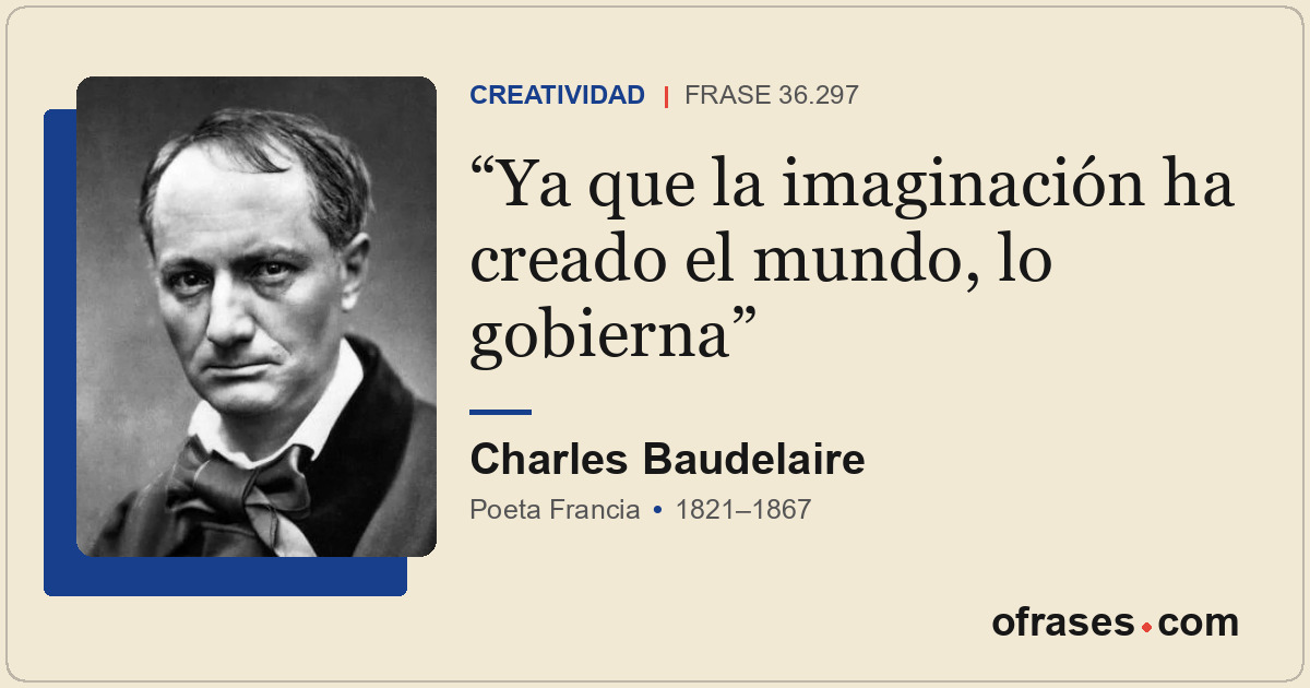 Ya que la imaginación ha creado el mundo, lo gobierna