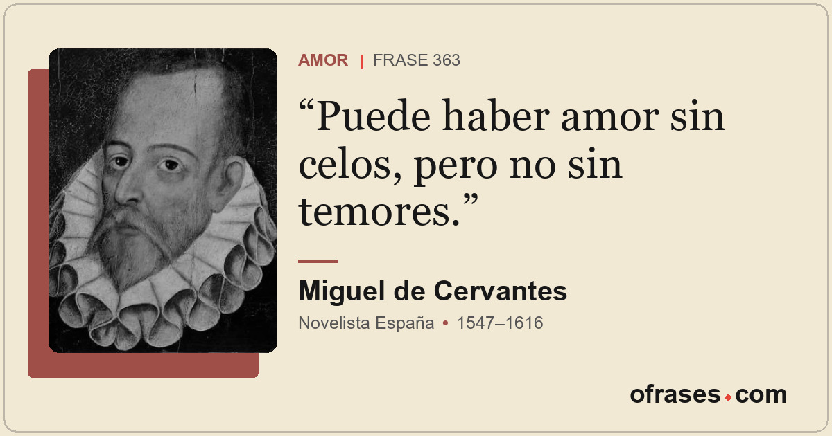 Puede haber amor sin celos, pero no sin temores.