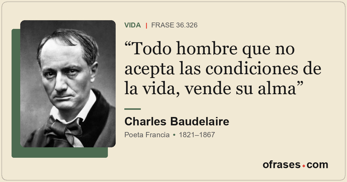 Todo hombre que no acepta las condiciones de la vida, vende su alma