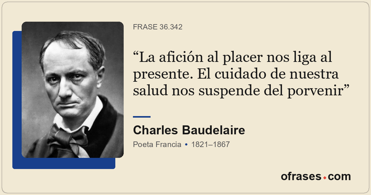 La afición al placer nos liga al presente. El cuidado de nuestra salud nos suspe...