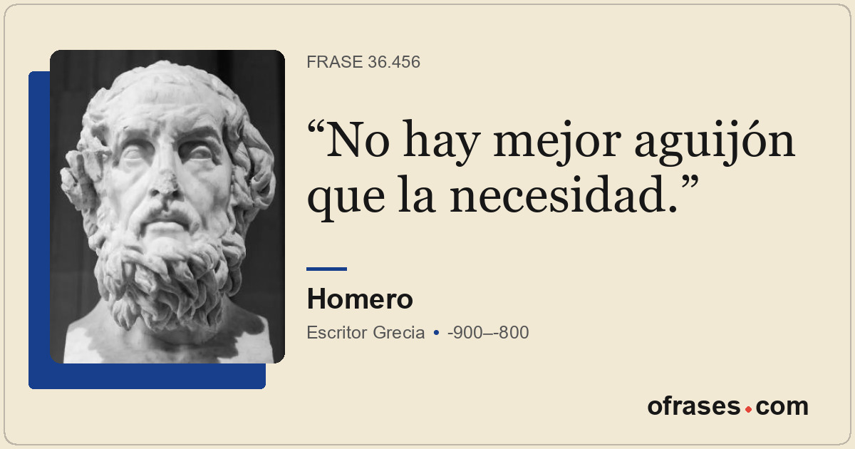 No hay mejor aguijón que la necesidad.